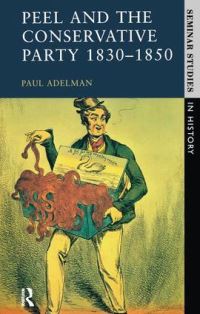 Book Cover for Peel and the Conservative Party 1830-1850 by Paul Adelman