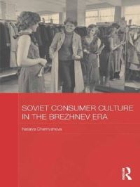 Book Cover for Soviet Consumer Culture in the Brezhnev Era by Natalya Chernyshova, Slavonic, and East European Studies British Association for Soviet