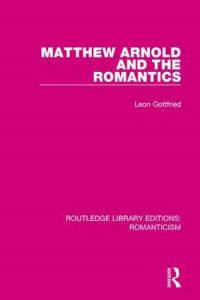 Book Cover for Matthew Arnold and the Romantics by Leon Albert Gottfried