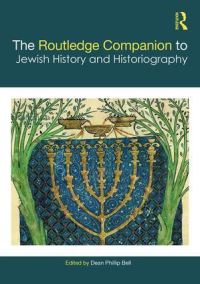 Book Cover for The Routledge Companion to Jewish History and Historiography by Dean Phillip Bell