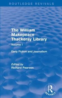 Book Cover for The William Makepeace Thackeray Library. Volume I Early Fiction and Journalism by William Makepeace Thackeray