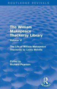 Book Cover for The William Makepeace Thackeray Library. Volume VI The Life of William Makepeace Thackeray by Lewis Melville by Richard Pearson