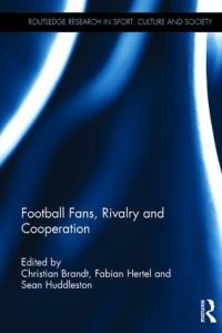 Book Cover for Football Fans, Rivalry and Cooperation by Christian Brandt, Fabian Hertel, Sean Huddleston