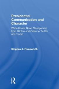 Book Cover for Presidential Communication and Character by Stephen J Farnsworth