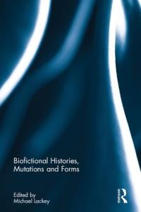 Book Cover for Biofictional Histories, Mutations and Forms by Michael Lackey