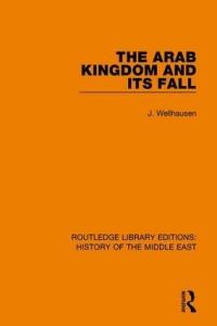 Book Cover for The Arab Kingdom and Its Fall by Julius Wellhausen