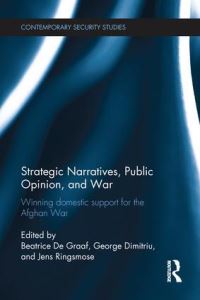 Book Cover for Strategic Narratives, Public Opinion, and War by Beatrice de Graaf, George Dimitriu, Jens Ringsmose