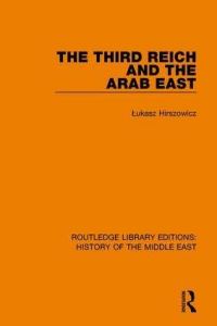 Book Cover for The Third Reich and the Arab East by Lukasz Hirszowicz