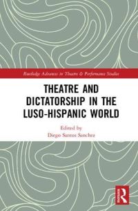 Book Cover for Theatre and Dictatorship in the Luso-Hispanic World by Diego Santos Sßnchez