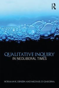 Book Cover for Qualitative Inquiry in Neoliberal Times by Norman K Denzin, Michael D Giardina