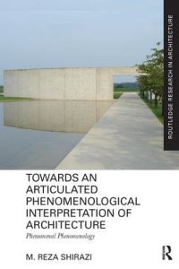 Book Cover for Towards an Articulated Phenomenological Interpretation of Architecture by Muhammad Riza Shirazi