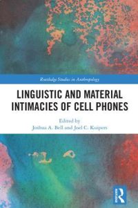Book Cover for Linguistic and Material Intimacies of Cell Phones by Joshua A Bell, Joel Corneal Kuipers