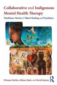 Book Cover for Collaborative and Indigenous Mental Health Therapy by Wiremu NiaNia, Allister Bush, David Epston