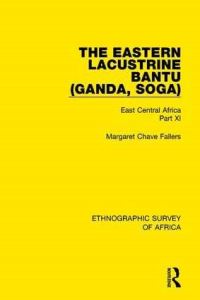 Book Cover for The Eastern Lacustrine Bantu (Ganda, Soga) Part XI by Margaret Chave Fallers