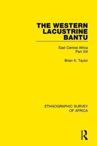 Book Cover for The Western Lacustrine Bantu (Nyoro, Toro, Nyankore, Kiga, Hay and Zinza With Sections on the Amba and Konjo) by Brian K Taylor