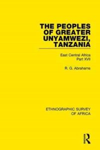 Book Cover for The Peoples of Greater Unyamwezi, Tanzania (Nyamwezi, Sukuma, Sumbwa, Kimbu, Konongo) by R G Abrahams