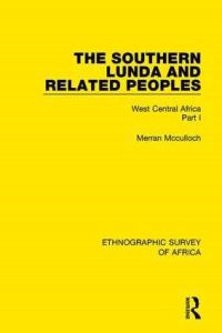 Book Cover for The Southern Lunda and Related Peoples (Northern Rhodesia, Belgian Congo, Angola). Part I West Central Africa by Merran McCulloch