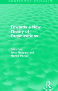 Book Cover for Towards a New Theory of Organizations by John Hassard, Martin Parker