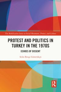 Book Cover for Protest and Politics in Turkey in the 1970S by Selin Bengi Gümrükçü