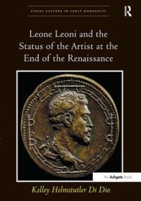 Book Cover for Leone Leoni and the Status of the Artist at the End of the Renaissance by Kelley Helmstutler Di Dio
