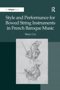 Book Cover for Style and Performance for Bowed String Instruments in French Baroque Music by Mary Cyr