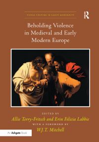 Book Cover for Beholding Violence in Medieval and Early Modern Europe by Allie TerryFritsch, Erin Felicia Labbie