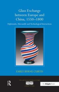 Book Cover for Glass Exchange Between Europe and China, 1550-1800 by Emily Byrne Curtis