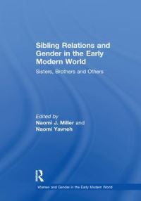 Book Cover for Sibling Relations and Gender in the Early Modern World by Naomi J Miller, Naomi Yavneh