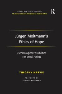 Book Cover for Jürgen Moltmann's Ethics of Hope by Timothy Harvie