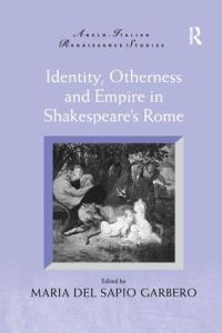 Book Cover for Identity, Otherness and Empire in Shakespeare's Rome by Maria Del Sapio Garbero