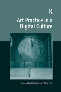Book Cover for Art Practice in a Digital Culture by Hazel Gardiner, Charlie Gere