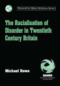Book Cover for The Racialisation of Disorder in Twentieth Century Britain by Michael Rowe, Dansk center for migration og etniske studier