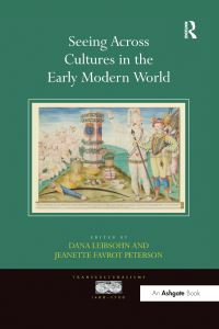 Book Cover for Seeing Across Cultures in the Early Modern World by Dana Leibsohn, Jeanette Favrot Peterson
