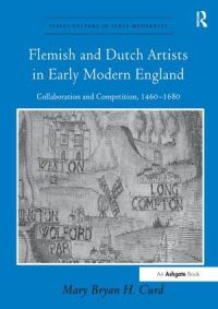 Book Cover for Flemish and Dutch Artists in Early Modern England by Mary Bryan H Curd