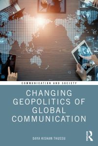 Book Cover for Changing Geopolitics of Global Communication by Daya Kishan Thussu