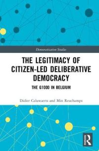 Book Cover for The Legitimacy of Citizen-Led Deliberative Democracy by Didier Caluwaerts, Min Reuchamps