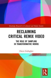 Book Cover for Reclaiming Critical Remix Video by Owen Gallagher