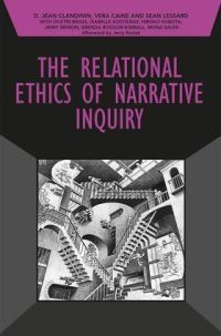 Book Cover for The Relational Ethics of Narrative Inquiry by D Jean Clandinin, Vera Caine, Sean Lessard