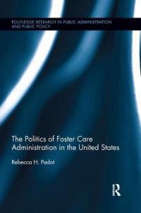 Book Cover for The Politics of Foster Care Administration in the United States by Rebecca H Padot
