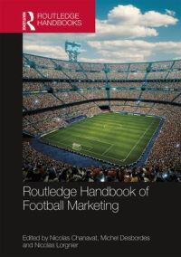 Book Cover for Routledge Handbook of Football Marketing by Nicolas Chanava, Michel Desbordes, Nicolas Lorgnier