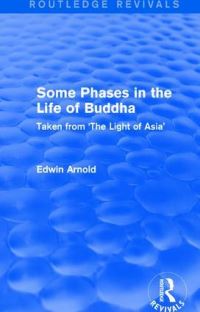 Book Cover for Routledge Revivals: Some Phases in the Life of Buddha (1915) by Edwin Arnold