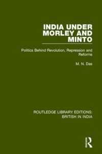 Book Cover for India Under Morley and Minto by Manmath Nath Das