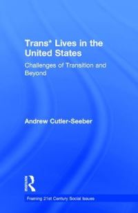 Book Cover for Trans* Lives in the United States by Andrew Rene CutlerSeeber