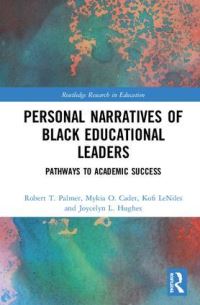 Book Cover for Personal Narratives of Black Educational Leaders by Robert T Palmer, Mykia Olive, Joycelyn Hughes, Chase Frazer, Barbara Boakye