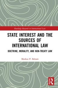 Book Cover for State Interest and the Sources of International Law by Markus Peter Beham