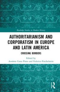 Book Cover for Authoritarianism and Corporatism in Europe and Latin America by António Costa Pinto, Federico Finchelstein