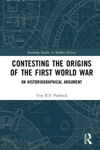 Book Cover for Contesting the Origins of the First World War by Troy R E Paddock