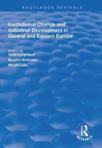 Book Cover for Institutional Change and Industrial Development in Central and Eastern Europe by Anne Lorentzen, Brigitta Widmaier, Mihály Laki