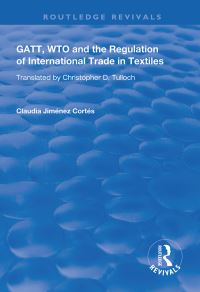 Book Cover for GATT, WTO and the Regulation of International Trade in Textiles by Claudia Jiménez Cortés