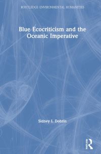 Book Cover for Blue Ecocriticism and the Oceanic Imperative by Sidney I Dobrin